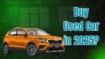Should You Buy Used Car in 2025?