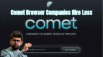 Comet Browser Companies Hire Less