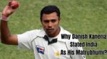 Why Danish Kaneria Stated India As His Matrubhumi?
