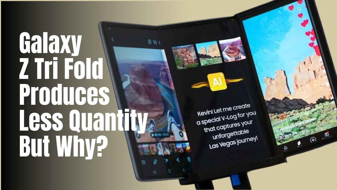Samsung Galaxy Z TriFold Produces in Limited Quantities—Only 30K!