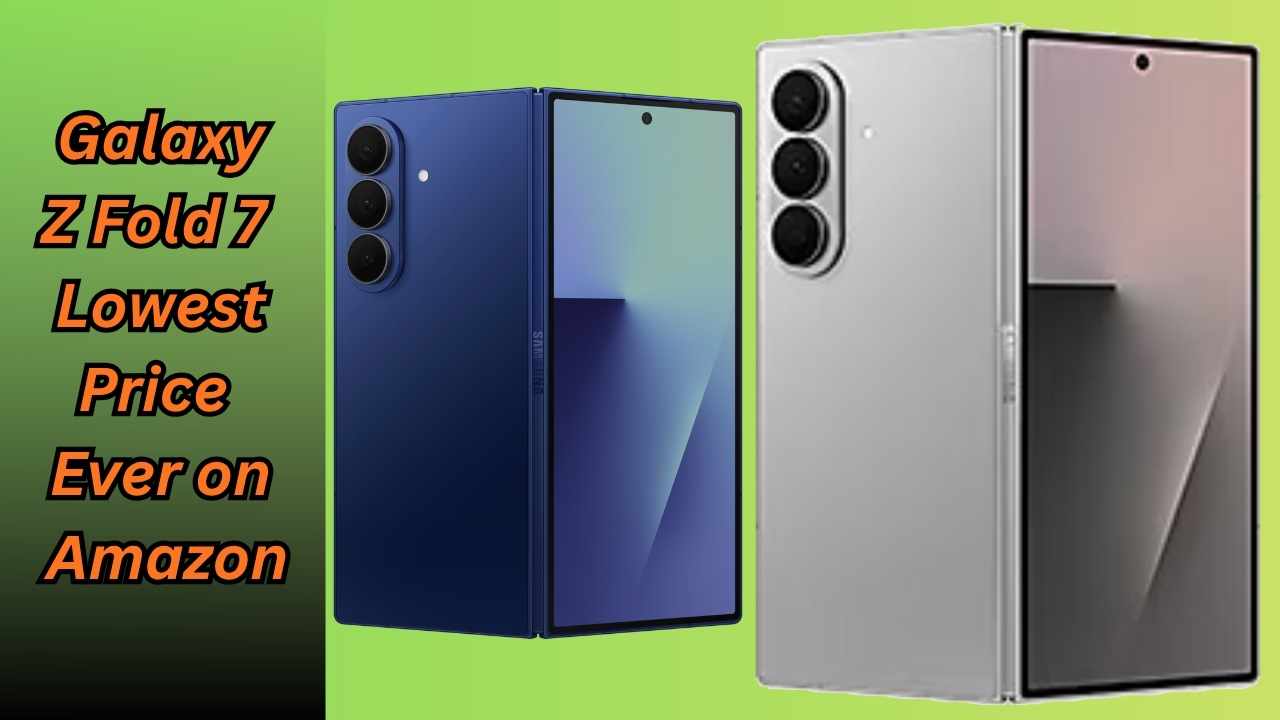  Galaxy Z Fold 7 Lowest Price Ever on Amazon