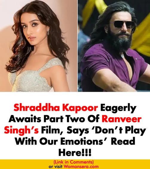 Shraddha Kapoor Eagerly Awaits Part Two Of Ranveer